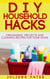DIY Household Hacks: Organizing, Projects & Cleaning Recipes for your Home