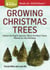 Growing Christmas Trees - Select the Right Species, Raise the Best Trees, Market for the Holidays. A Storey BASICS® Title