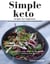 Simple Keto Recipes for Beginners: Easy to Make Recipes to Stay Healthy and Boost Your Energy