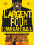 L'Argent fou de la Françafrique - L'Affaire des biens mal-acquis