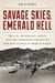 Savage Skies, Emerald Hell - The U.S., Australia, Japan, and the Ferocious Air Battle for New Guinea in World War II