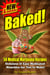 BAKED! New & Improved! Over 50 Delicious & Easy Weed Cookbook Recipes & Medical Marijuana Cooking Tips