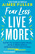 Fear Less Live More - How to overcome fear, build resilience and achieve anything