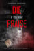 Die If You Want Praise - Ray Irish Occult Suspense Mystery Book, #2