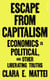 Escape From Capitalism - Economics is Political, and Other Liberating Truths