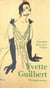 Yvette Guilbert, l'irrespectueuse - Biographie