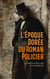 L'Époque Dorée du Roman Policier : 15 Chefs-d'Œuvre Classiques - La vie infernale, La corde au cou, Le crime d'Orcival, Les vrais mystères de Paris, etc.