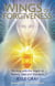 Wings of Forgiveness - Working with the Angels to Release, Heal and Transform