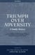 Triumph Over Adversity: A Dutch Family History Before, During, & After Internment in the Japanese Camps During World War Two in Indonesia 1st Edition