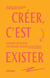 Créer, c'est exister : Comment développer une pratique créative au quotidien