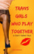 Trans Girls Who Play Together - Tasty Trans Tales