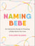 Naming Bebe - An Interactive Guide to Choosing a Baby Name You Love