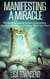 Manifesting a Miracle: The Beginners Guide to Law of Attraction, Quantum Physics, and Getting What You Want - Manifesting & The Law of Attraction Made Simple