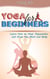 Yoga for Beginners. Learn How to Heal, Rejuvenate and Grow the Mind and Body