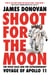 Shoot for the Moon - The Space Race and the Extraordinary Voyage of Apollo 11