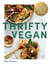 Thrifty Vegan - 150 Budget-Friendly Recipes That Take Just 15 Minutes