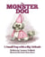 The Monster Dog - A Small Dog with a Big Attitude - The Monster Dog, #1