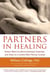 Partners in Healing - Simple Ways to Offer Support, Comfort, and Care to a Loved One Facing Illness