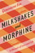 Milkshakes and Morphine - A Memoir of Love and Loss