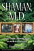 Shaman, M.D. - A Plastic Surgeon's Remarkable Journey into the World of Shapeshifting