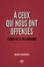 A ceux qui nous ont offensés - Scènes de la vie judiciaire