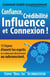Comment établir instantanément Confiance, Crédibilité Influence et Connexion ! : 13 façons d’ouvrir les esprits en s’adressant directement au subconscient.