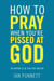 How to Pray When You're Pissed at God - Or Anyone Else for That Matter