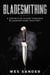 Bladesmithing: A Definitive Guide Towards Bladesmithing Mastery - Knife Making Mastery, #1