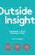 Outside Insight - Navigating a World Drowning in Data