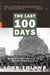 The Last 100 Days - The Tumultuous and Controversial Story of the Final Days of World War II in Europe