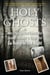 Holy Ghosts - Or, How a (Not So) Good Catholic Boy Became a Believer in Things That Go Bump in the Night