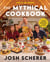 Rhett & Link Present: The Mythical Cookbook - 10 Simple Rules for Cooking Deliciously, Eating Happily, and Living Mythically