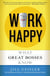 Work Happy - What Great Bosses Know