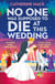 No one was Supposed to Die at this Wedding - A hilarious and whip-smart escapist murder mystery that will keep you guessing!
