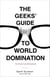 The Geeks' Guide to World Domination - Be Afraid, Beautiful People