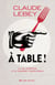 A table ! - La vie intrépide d'un gourmet redoutable