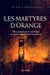 Les martyres d'Orange - Elles montèrent à l'échafaud en pardonnant à leurs bourreaux