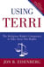 Using Terri - Lessons from the Terri Schiavo Case and How to Stop It from Happening Again