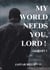 My World Needs You, Lord !