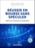 Réussir en bourse sans spéculer - 2e éd. - Grâce aux valeurs de croissance