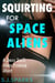 Squirting For Space Aliens: A Sexy Sci-Fi Alien Probing Short