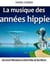 La musique des années hippie - de Good Vibrations à Dark Side of the Moon