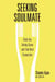 Seeking Soulmate - Ditch the Dating Game and Find Real Connection