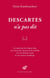Descartes n'a pas dit - Un répertoire des fausses idées sur l'auteur du Discours de la méthode, avec les éléments utiles et une esquisse d'apologie