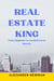 Real Estate King: From Beginner to Landlord in 12 Months