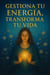 Gestiona tu Energía, Transforma tu vida