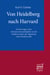Von Heidelberg nach Harvard - Erinnerungen eines Literaturwissenschaftlers an die Goldenen Jahre der Migration nach Nordamerika