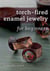 Torch-Fired Enamel Jewelry for Beginners