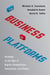 The Business of Platforms - Strategy in the Age of Digital Competition, Innovation, and Power