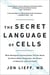 The Secret Language of Cells - What Biological Conversations Tell Us About the Brain-Body Connection, the Future of Medicine, and Life Itself
